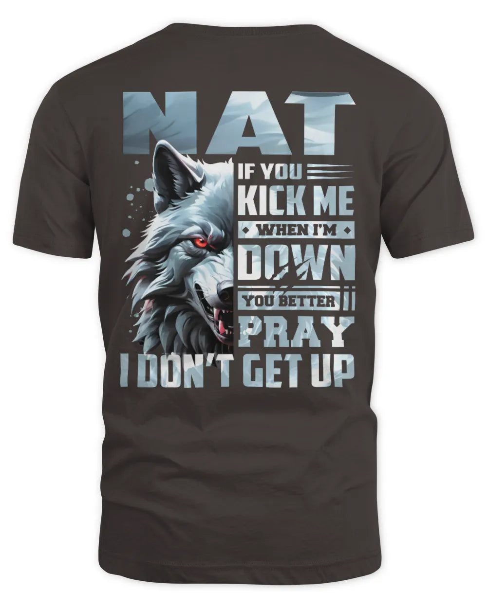 NAT AP62-K4-666 - Personalized Fierce Wolf Quote Apparel “If You Kick Me When I’m Down, You Better Pray I Don’t Get Up” - Unisex Standard T-Shirt - Dark Chocolate