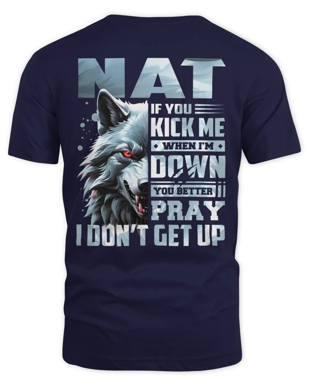 NAT AP62-K4-666 - Personalized Fierce Wolf Quote Apparel “If You Kick Me When I’m Down, You Better Pray I Don’t Get Up” - Unisex Standard T-Shirt - Navy