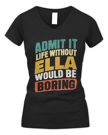 ELLA TP88-K4-229
Personalized Funny Quote Apparel “Life Without NAME Would Be Boring” - Women's V-Neck T-Shirt - Black
