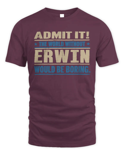 ERWIN TP68-K2-968 – Personalized Funny Quote Apparel “The World Without NAME Would Be Boring” - Unisex Standard T-Shirt - Maroon