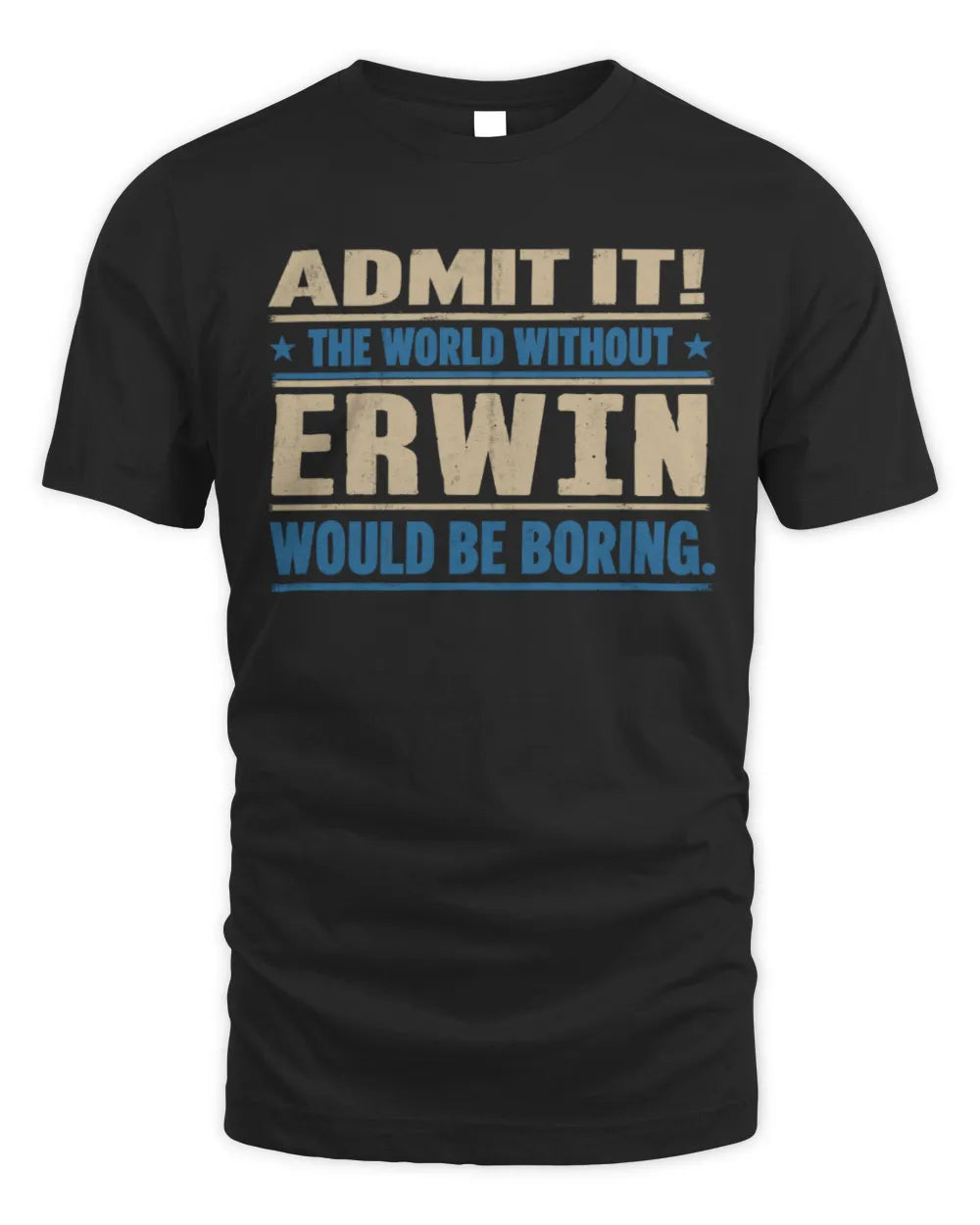 ERWIN TP68-K2-968 – Personalized Funny Quote Apparel “The World Without NAME Would Be Boring” - Unisex Standard T-Shirt - Black