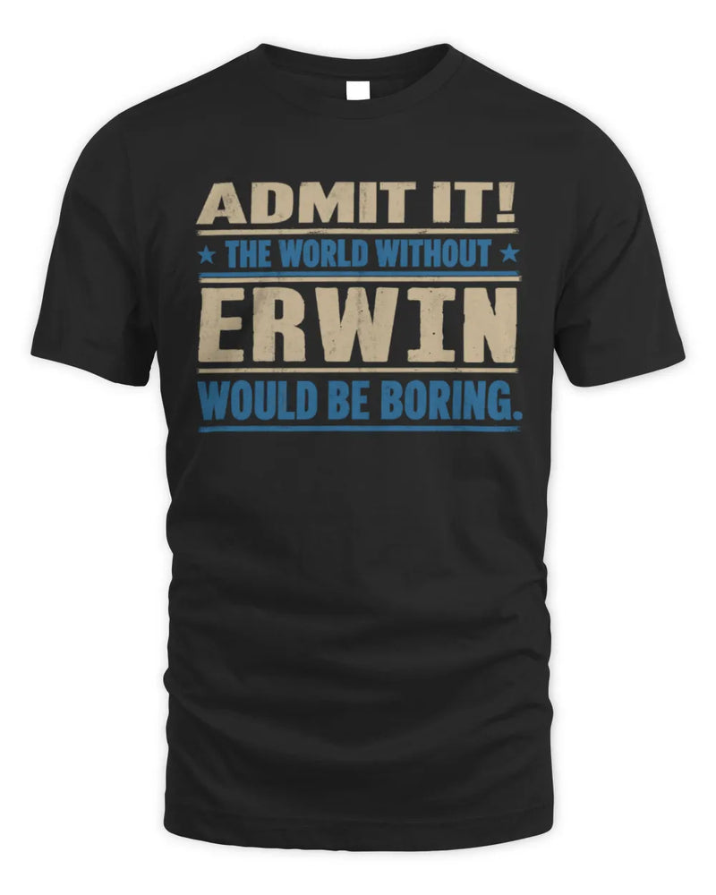 ERWIN TP68-K2-968 – Personalized Funny Quote Apparel “The World Without NAME Would Be Boring” - Unisex Standard T-Shirt - Black