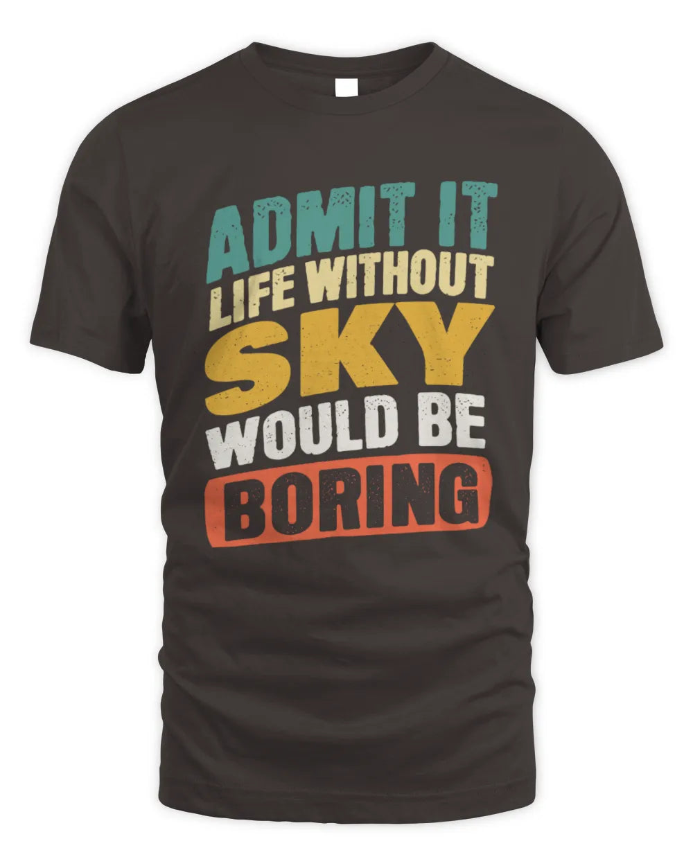 SKY TP88-K4-229
Personalized Funny Quote Apparel “Life Without NAME Would Be Boring” - Unisex Standard T-Shirt - Dark Chocolate