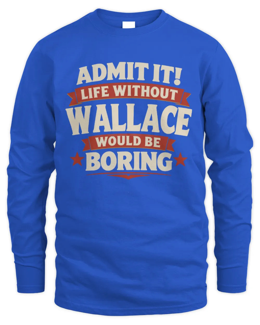 WALLACE P4 KT003 Personalized Funny Quote Apparel “Life Without NAME Would Be Boring” - Men's Long Sleeved T-Shirt - Royal