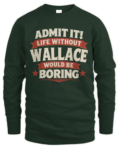 WALLACE P4 KT003 Personalized Funny Quote Apparel “Life Without NAME Would Be Boring” - Men's Long Sleeved T-Shirt - Forest Green