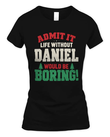 DANIEL P5 TH08 Christmas T-Shirt – “Life Without NAME Would Be Boring” - Women's Standard T-Shirt - Black