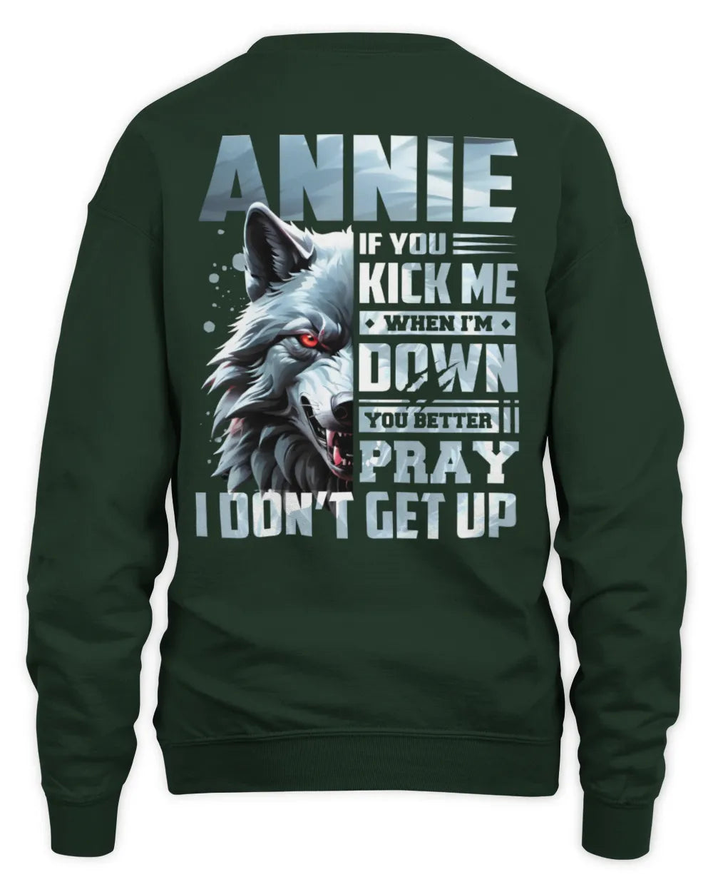 ANNIE AP62-K4-666 - Personalized Fierce Wolf Quote Apparel “If You Kick Me When I’m Down, You Better Pray I Don’t Get Up” - Unisex Sweatshirt - Forest Green
