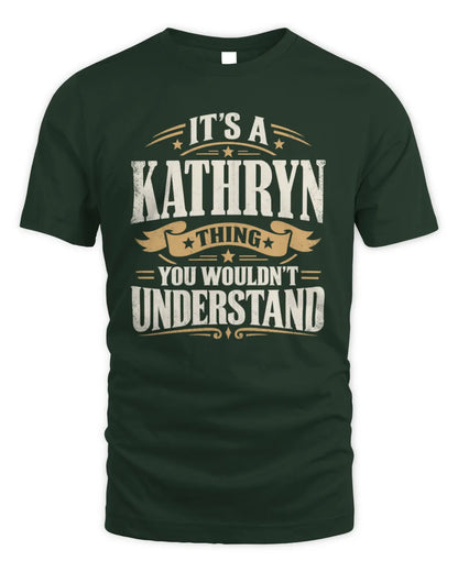 KATHRYN P08 TH51 - Personalized “It’s a/an [NAME] Thing – You Wouldn’t Understand” Shirt - Unisex Standard T-Shirt - Forest Green