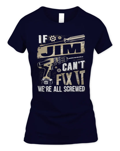 JIM TX03 P02 - Personalized Handyman Mechanic Shirt “If NAME Can’t Fix It, We’re All Screwed” - Women's Standard T-Shirt - Navy