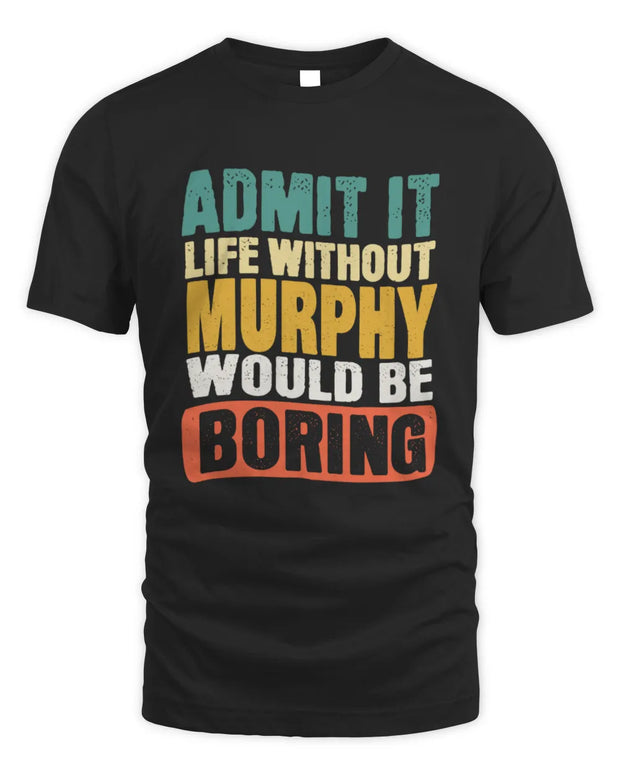 MURPHY TP86-K3-229 Personalized Funny Quote Apparel “Life Without NAME Would Be Boring”
