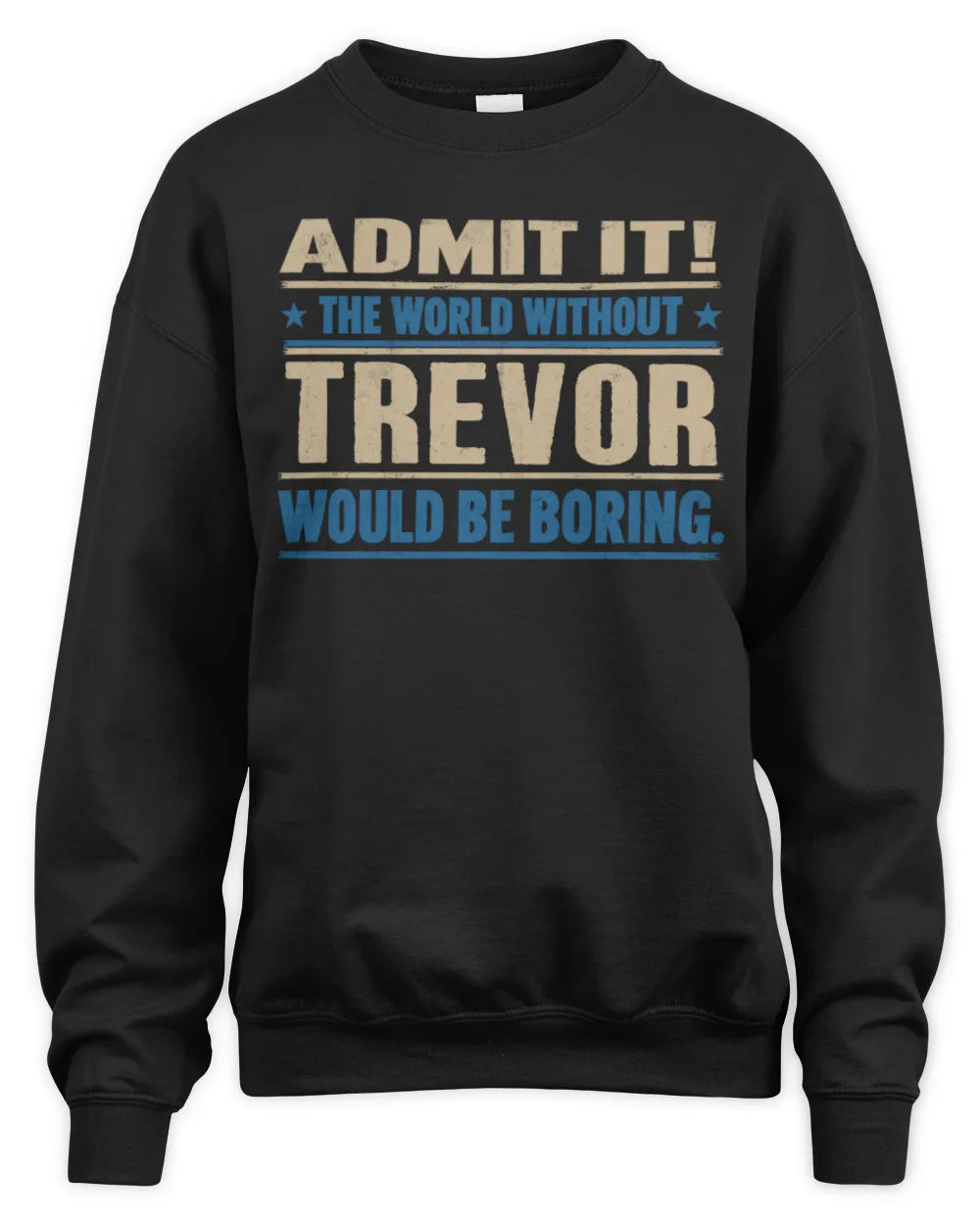 TREVOR TP68-K2-968 – Personalized Funny Quote Apparel “The World Without NAME Would Be Boring” - Unisex Sweatshirt - Black