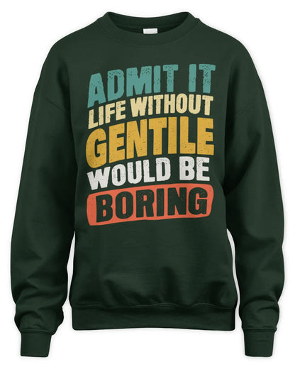 GENTILE TP88-K4-229
Personalized Funny Quote Apparel “Life Without NAME Would Be Boring” - Unisex Sweatshirt - Forest Green