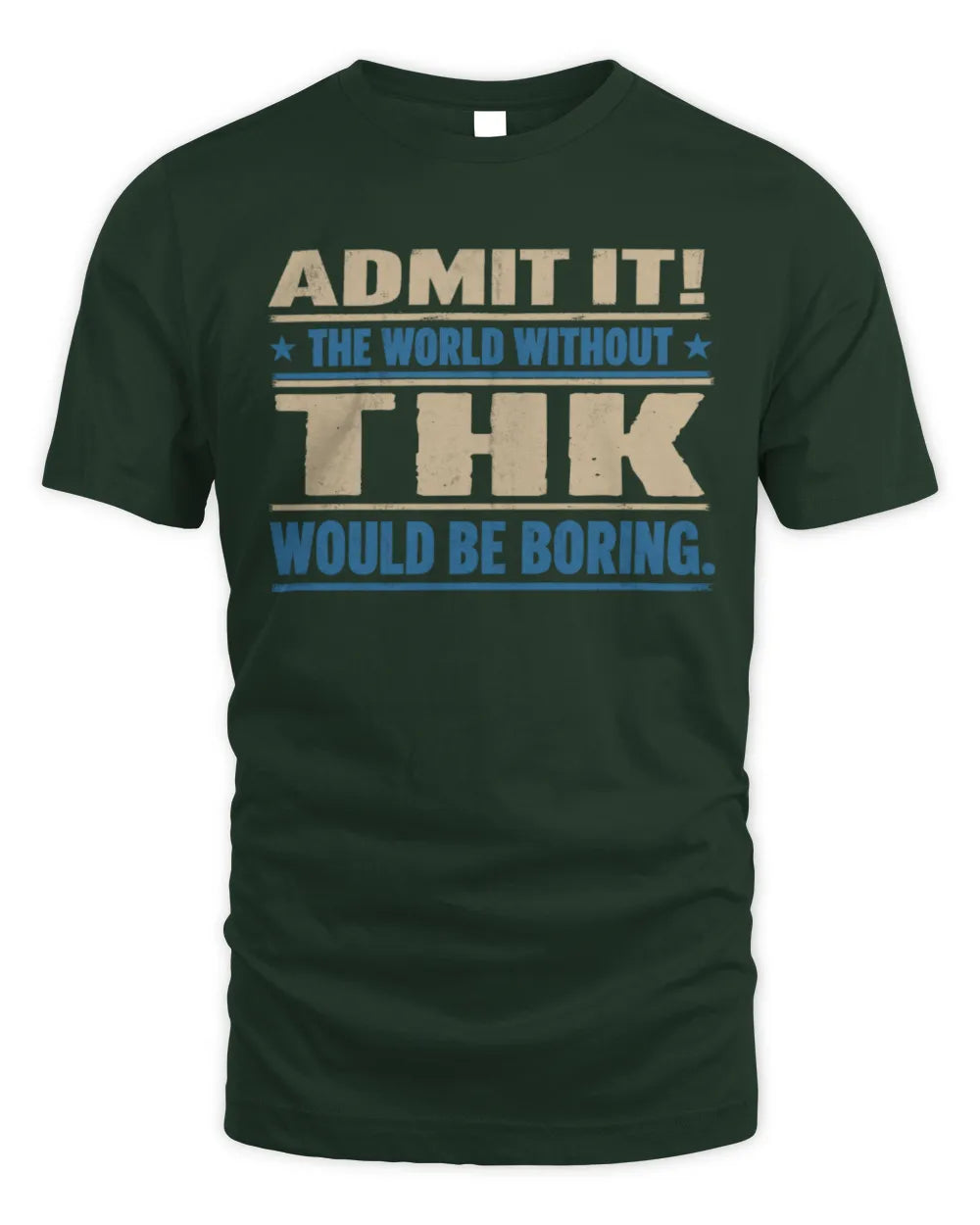 THK TP68-K2-968 – Personalized Funny Quote Apparel “The World Without NAME Would Be Boring” - Unisex Standard T-Shirt - Forest Green