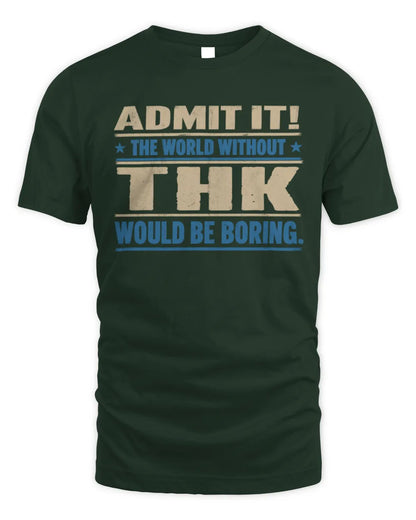 THK TP68-K2-968 – Personalized Funny Quote Apparel “The World Without NAME Would Be Boring” - Unisex Standard T-Shirt - Forest Green