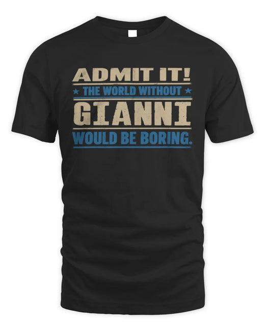 GIANNI TP68-K2-968 – Personalized Funny Quote Apparel “The World Without NAME Would Be Boring”