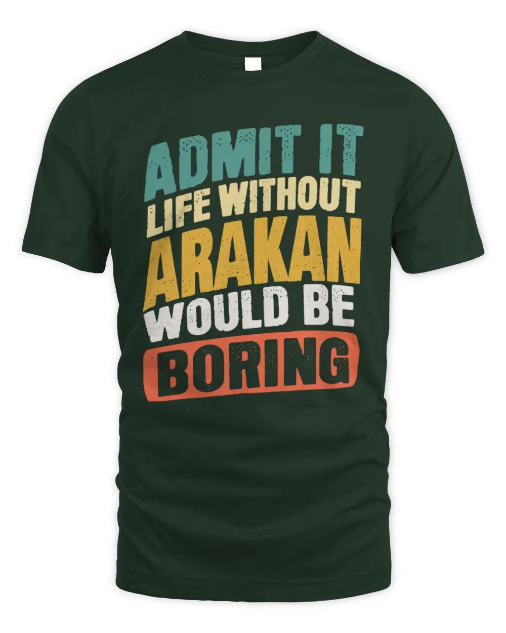 ARAKAN TP88-K4-229
Personalized Funny Quote Apparel “Life Without NAME Would Be Boring” - Unisex Standard T-Shirt - Forest Green