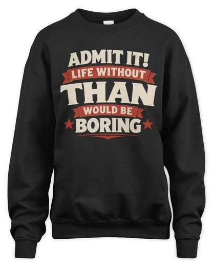 THAN P4 KT003 Personalized Funny Quote Apparel “Life Without NAME Would Be Boring” - Unisex Sweatshirt - Black