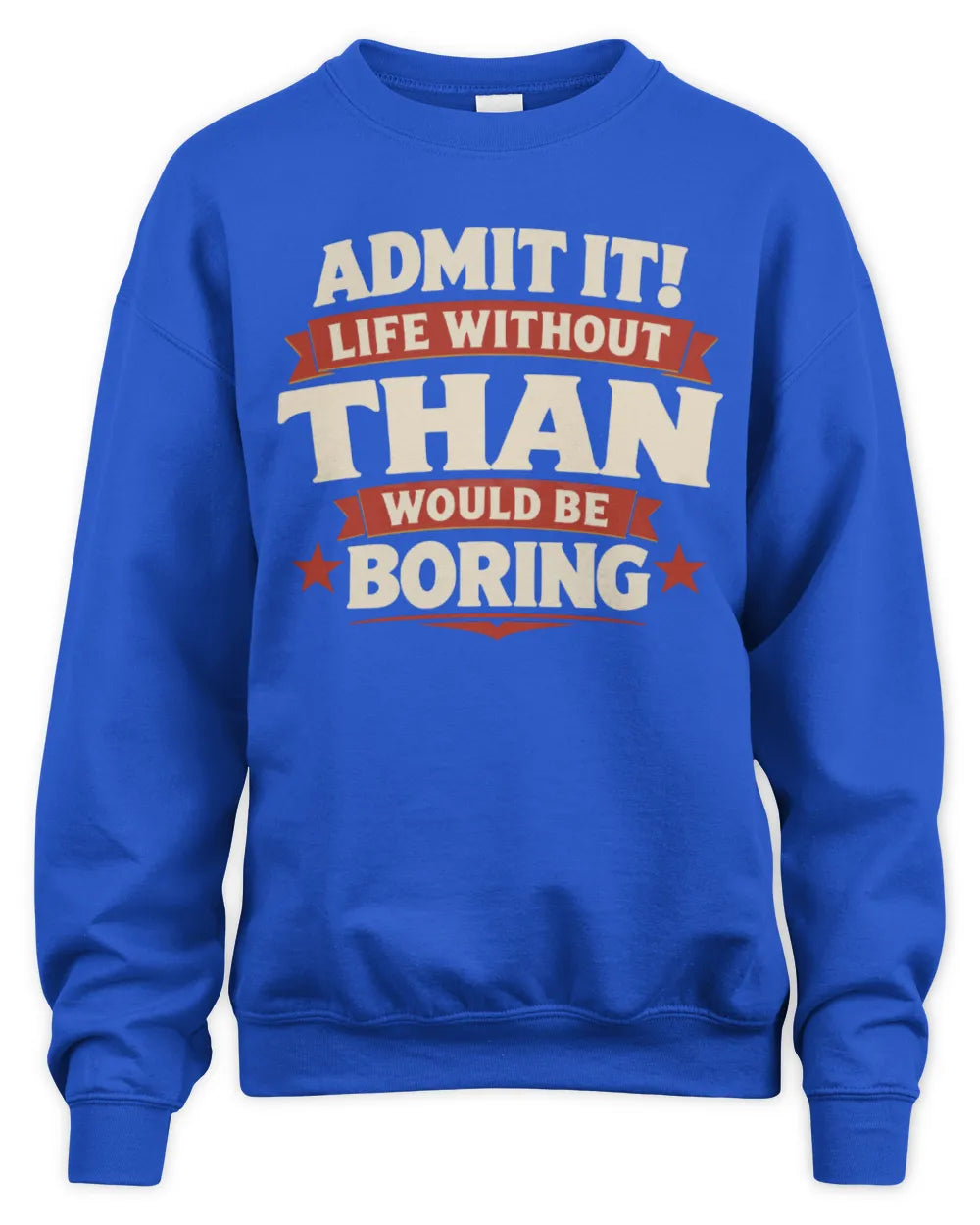THAN P4 KT003 Personalized Funny Quote Apparel “Life Without NAME Would Be Boring” - Unisex Sweatshirt - Royal