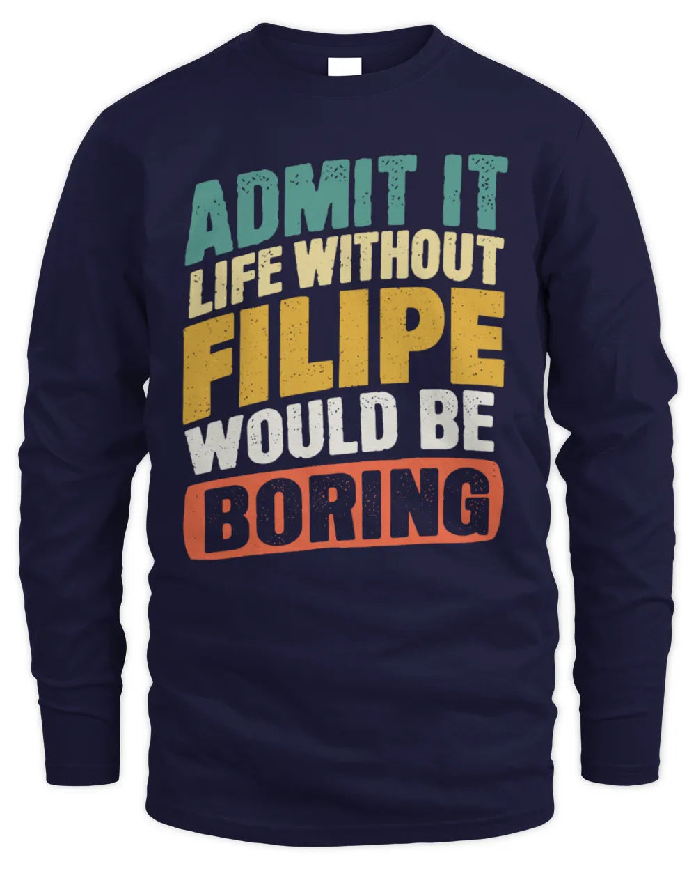 FILIPE TP88-K4-229
Personalized Funny Quote Apparel “Life Without NAME Would Be Boring” - Men's Long Sleeved T-Shirt - Navy