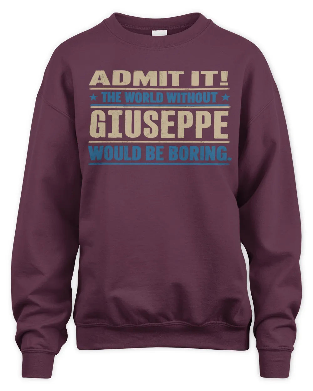 GIUSEPPE TP68-K2-968 – Personalized Funny Quote Apparel “The World Without NAME Would Be Boring” - Unisex Sweatshirt - Maroon