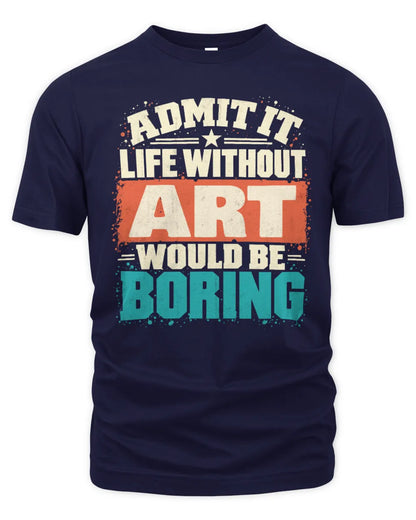 ART P02-TH11-226 Personalized Admit It Life Without [Name] Would Be Boring T-Shirt - Custom Name Funny Gift - Unisex Standard T-Shirt - Navy