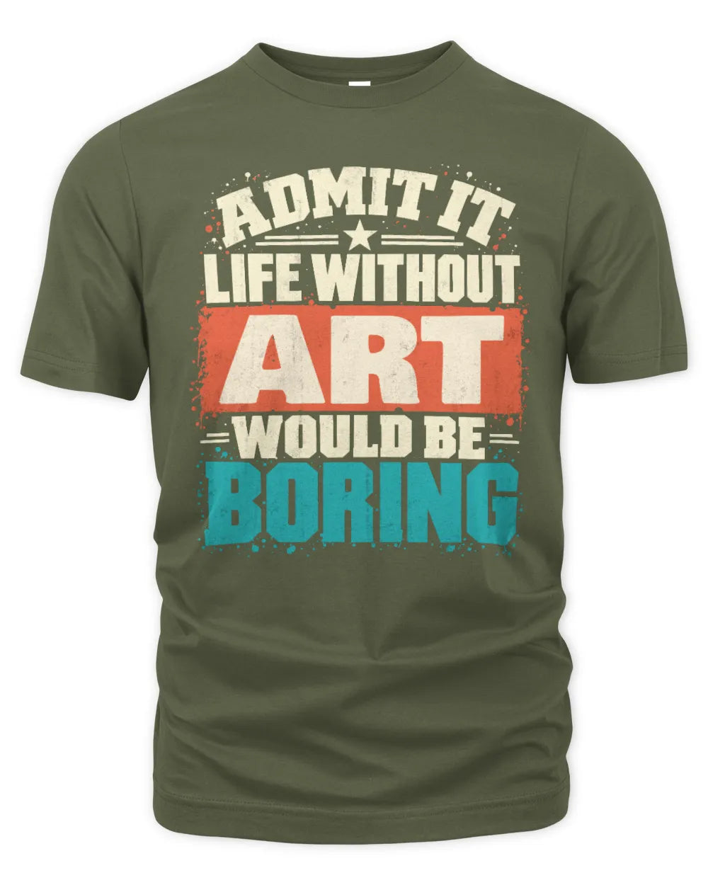 ART P02-TH11-226 Personalized Admit It Life Without [Name] Would Be Boring T-Shirt - Custom Name Funny Gift - Unisex Standard T-Shirt - Military Green