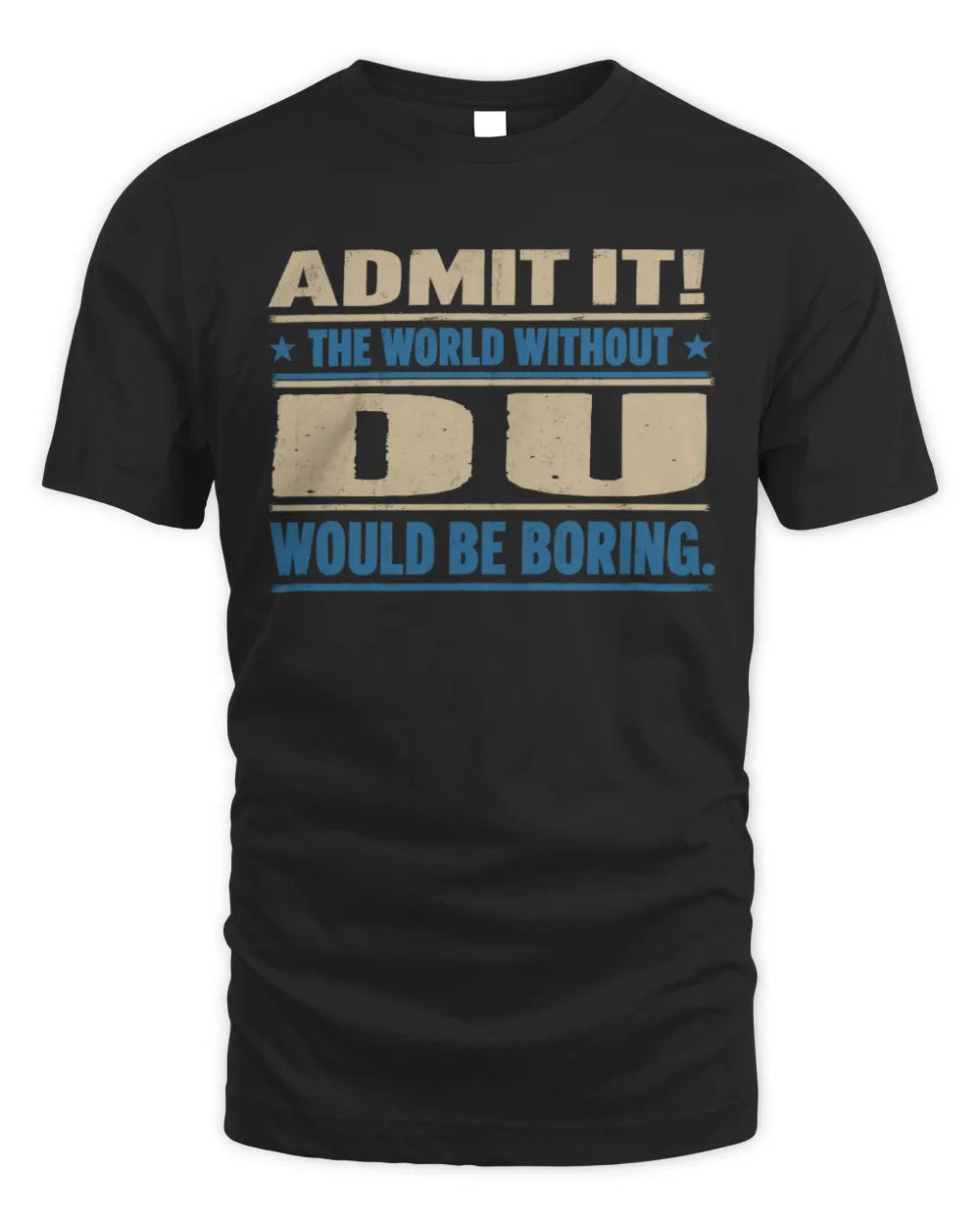 DU TP68-K2-968 – Personalized Funny Quote Apparel “The World Without NAME Would Be Boring”