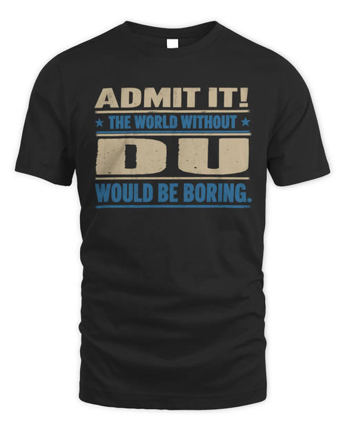 DU TP68-K2-968 – Personalized Funny Quote Apparel “The World Without NAME Would Be Boring” - Unisex Standard T-Shirt - Black
