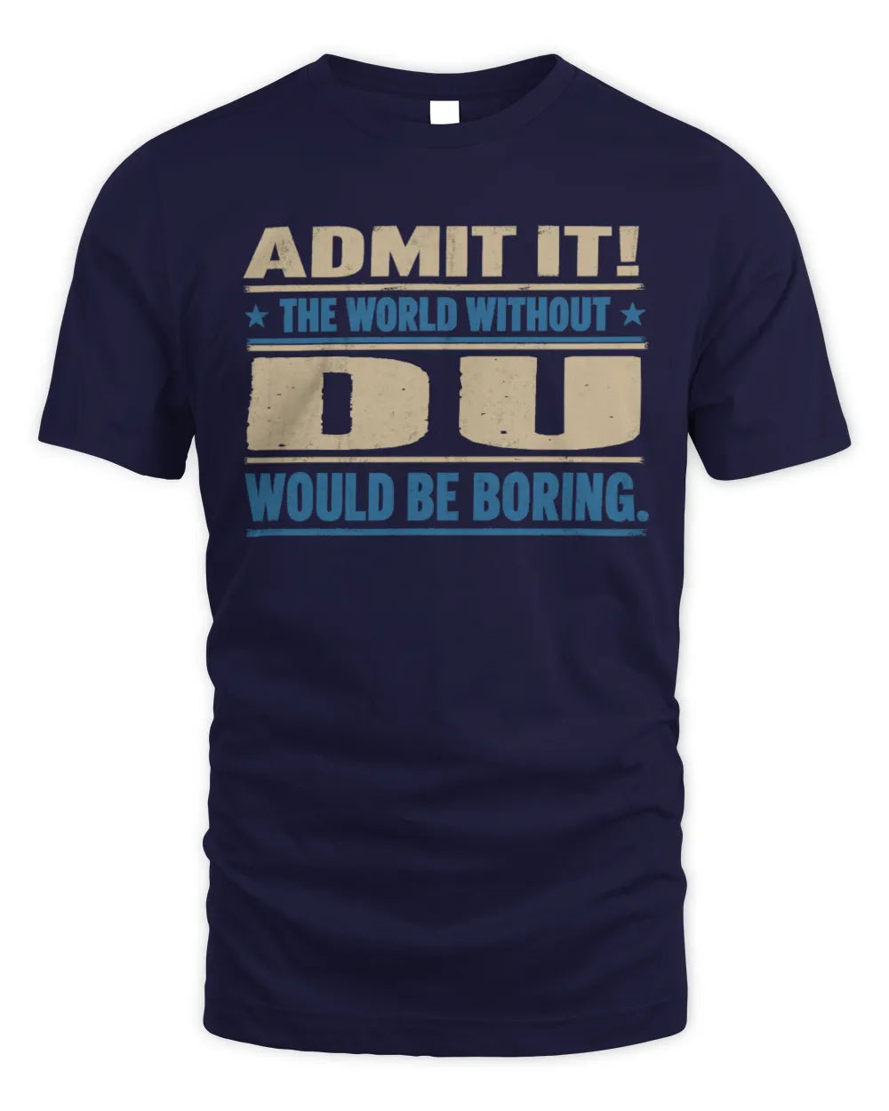 DU TP68-K2-968 – Personalized Funny Quote Apparel “The World Without NAME Would Be Boring” - Unisex Standard T-Shirt - Navy