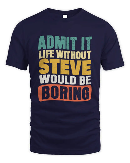 STEVE TP86-K3-229 Personalized Funny Quote Apparel “Life Without NAME Would Be Boring” - Unisex Standard T-Shirt - Navy