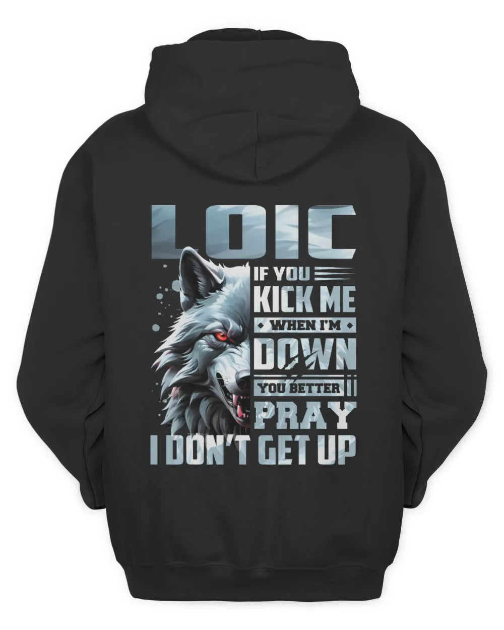 LOIC AP62-K4-666 - Personalized Fierce Wolf Quote Apparel “If You Kick Me When I’m Down, You Better Pray I Don’t Get Up” - Unisex Hoodie - Black