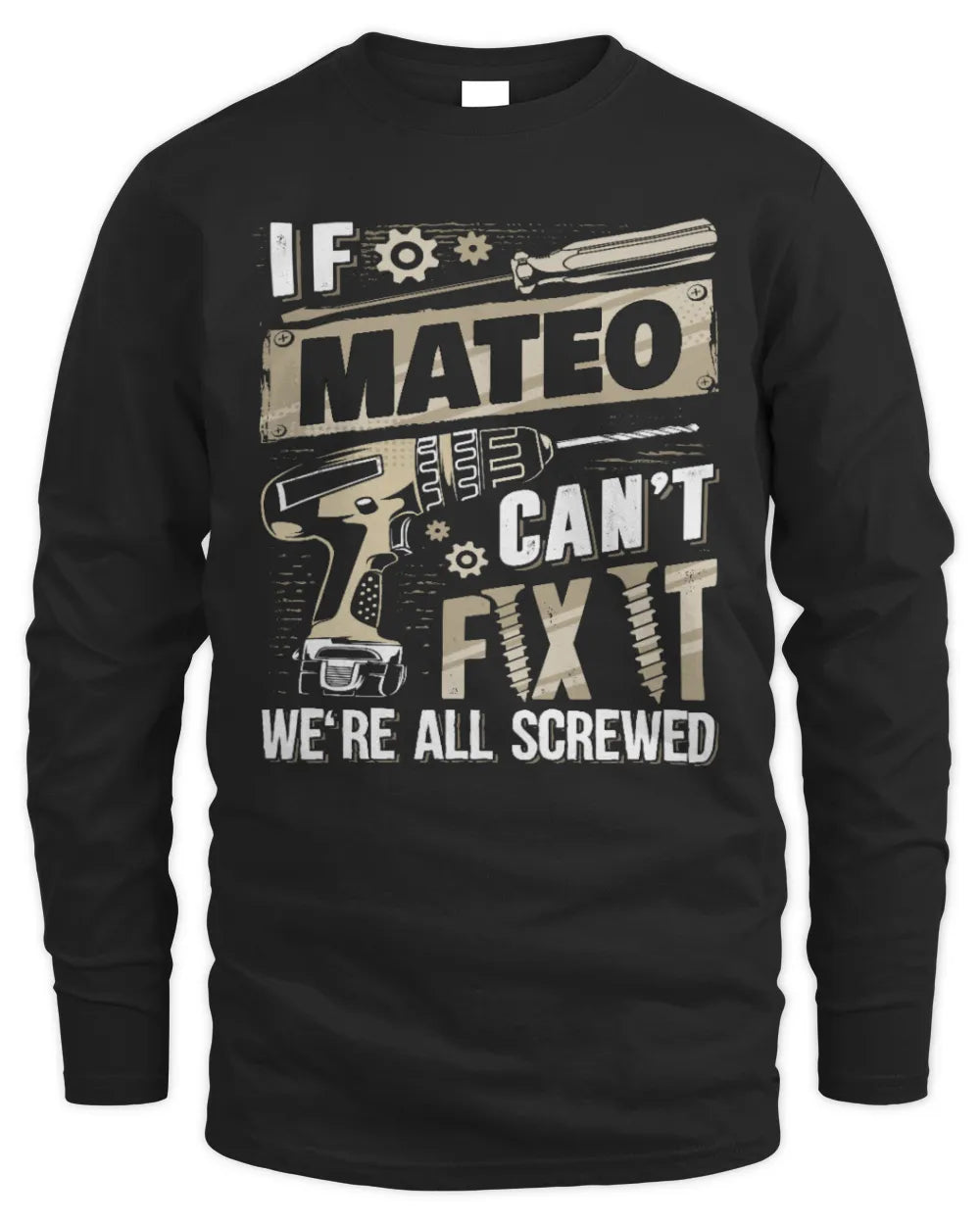 MATEO TX03 P02 - Personalized Handyman Mechanic Shirt “If NAME Can’t Fix It, We’re All Screwed” - Men's Long Sleeved T-Shirt - Black