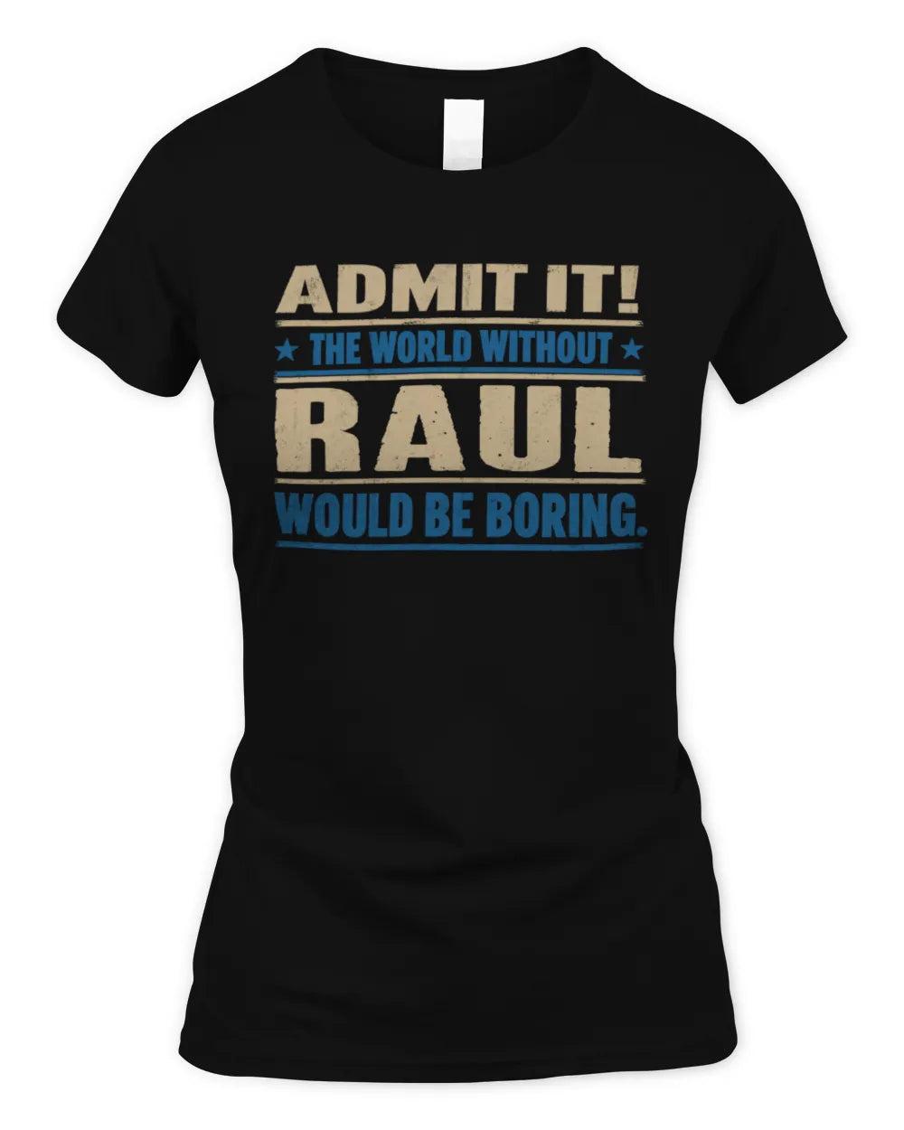 RAUL TP68-K2-968 – Personalized Funny Quote Apparel “The World Without NAME Would Be Boring” - Women's Standard T-Shirt - Black