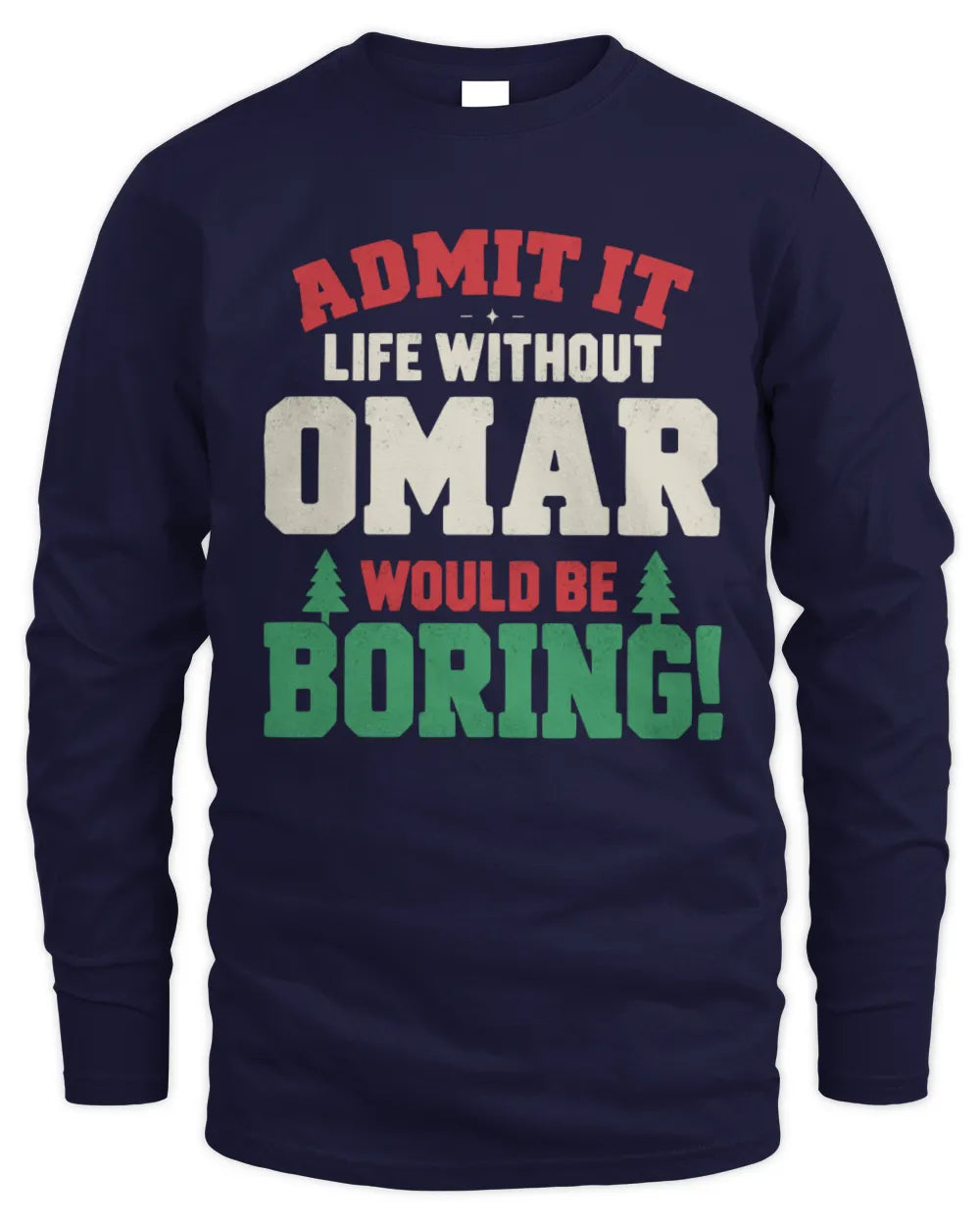 OMAR P5 TH08 Christmas T-Shirt – “Life Without NAME Would Be Boring” - Men's Long Sleeved T-Shirt - Navy