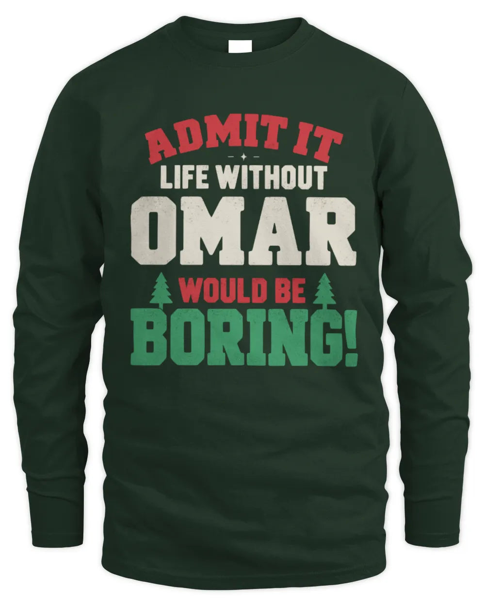 OMAR P5 TH08 Christmas T-Shirt – “Life Without NAME Would Be Boring” - Men's Long Sleeved T-Shirt - Forest Green