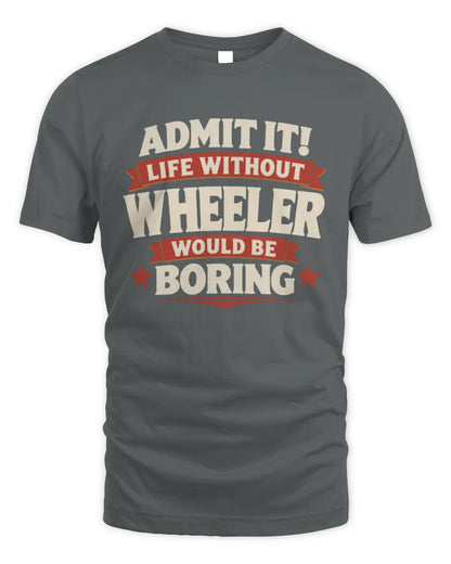 WHEELER P4 KT003 Personalized Funny Quote Apparel “Life Without NAME Would Be Boring” - Unisex Standard T-Shirt - Charcoal