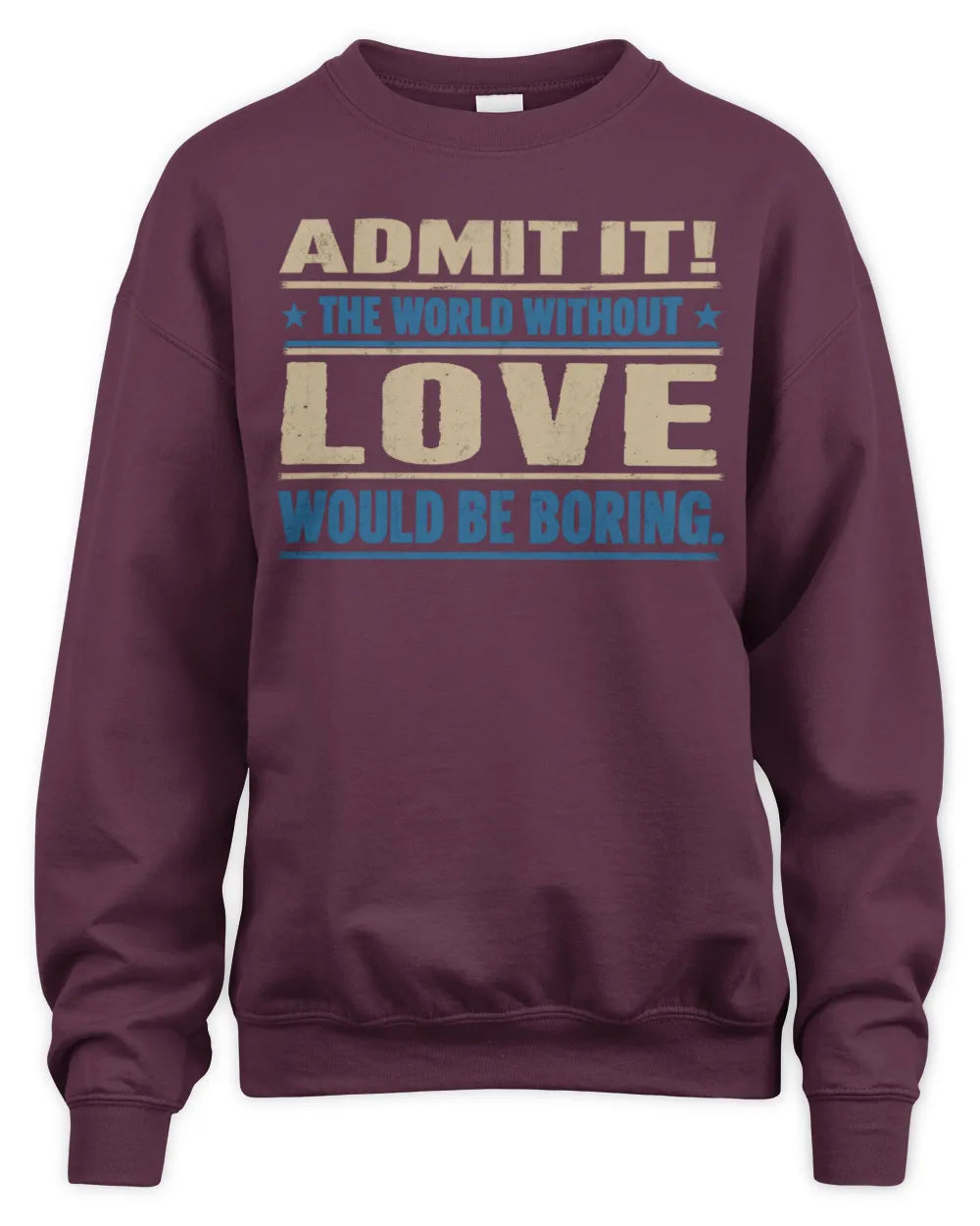 LOVE TP68-K2-968 – Personalized Funny Quote Apparel “The World Without NAME Would Be Boring” - Unisex Sweatshirt - Maroon