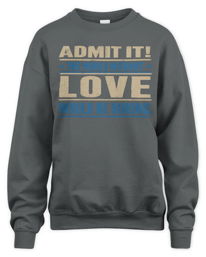 LOVE TP68-K2-968 – Personalized Funny Quote Apparel “The World Without NAME Would Be Boring” - Unisex Sweatshirt - Charcoal