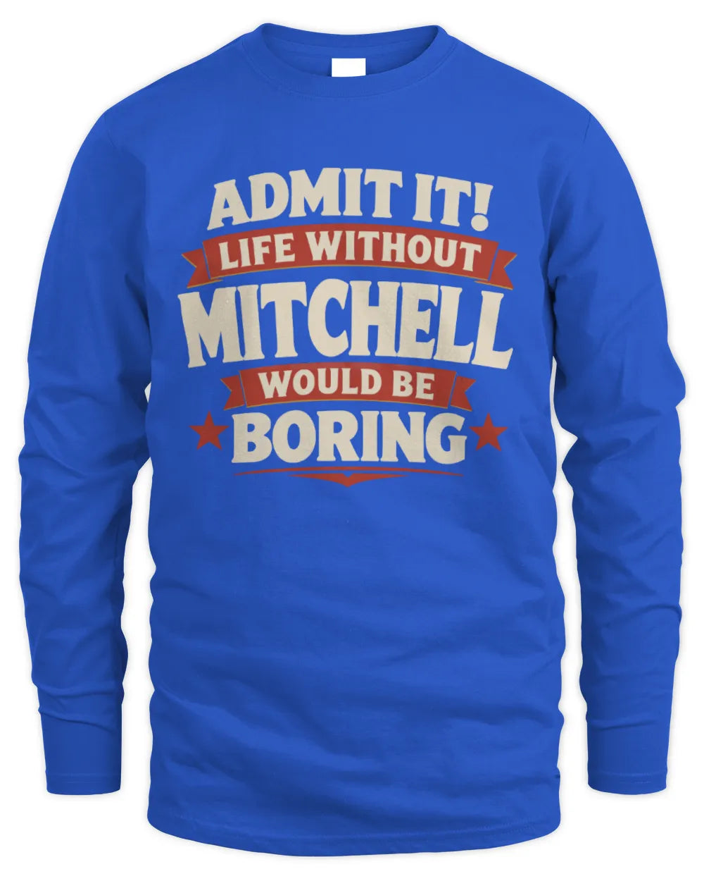 MITCHELL P4 KT003 Personalized Funny Quote Apparel “Life Without NAME Would Be Boring” - Men's Long Sleeved T-Shirt - Royal