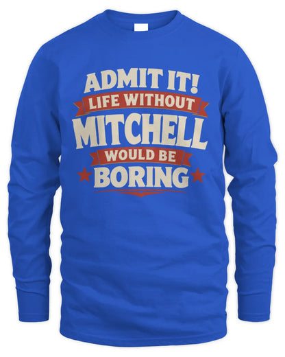 MITCHELL P4 KT003 Personalized Funny Quote Apparel “Life Without NAME Would Be Boring” - Men's Long Sleeved T-Shirt - Royal