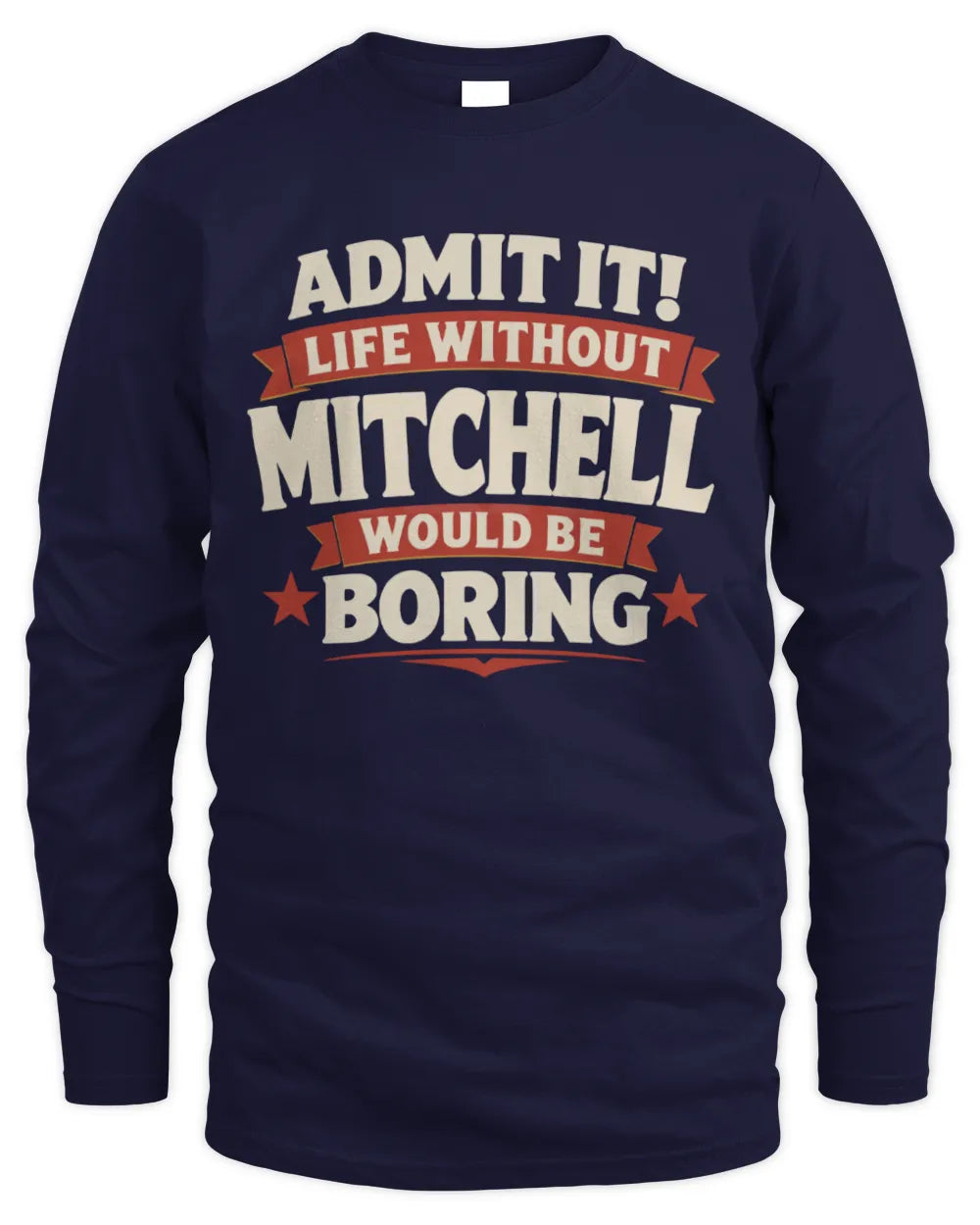 MITCHELL P4 KT003 Personalized Funny Quote Apparel “Life Without NAME Would Be Boring” - Men's Long Sleeved T-Shirt - Navy