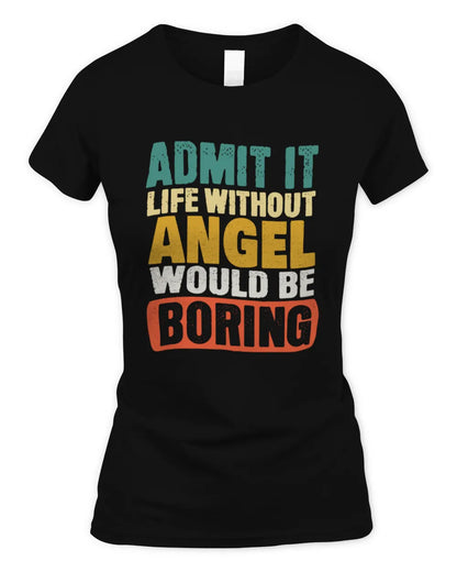 ANGEL TP86-K3-229 Personalized Funny Quote Apparel “Life Without NAME Would Be Boring” - Women's Standard T-Shirt - Black