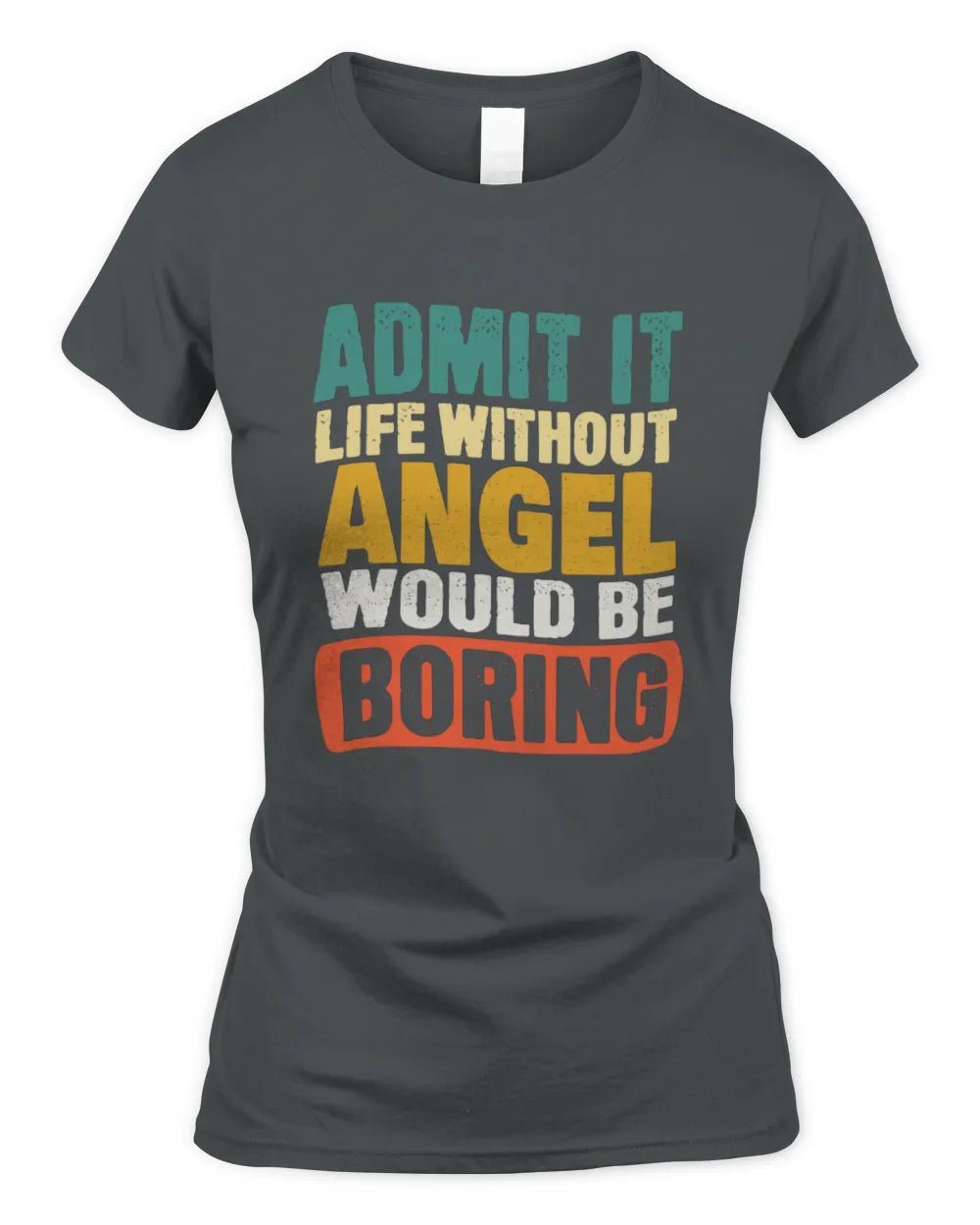ANGEL TP86-K3-229 Personalized Funny Quote Apparel “Life Without NAME Would Be Boring” - Women's Standard T-Shirt - Charcoal