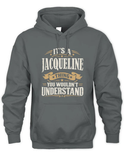 JACQUELINE P08 TH51 - Personalized “It’s a/an [NAME] Thing – You Wouldn’t Understand” Shirt - Unisex Hoodie - Charcoal