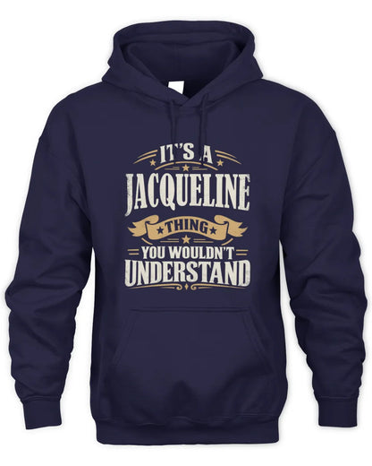 JACQUELINE P08 TH51 - Personalized “It’s a/an [NAME] Thing – You Wouldn’t Understand” Shirt - Unisex Hoodie - Navy