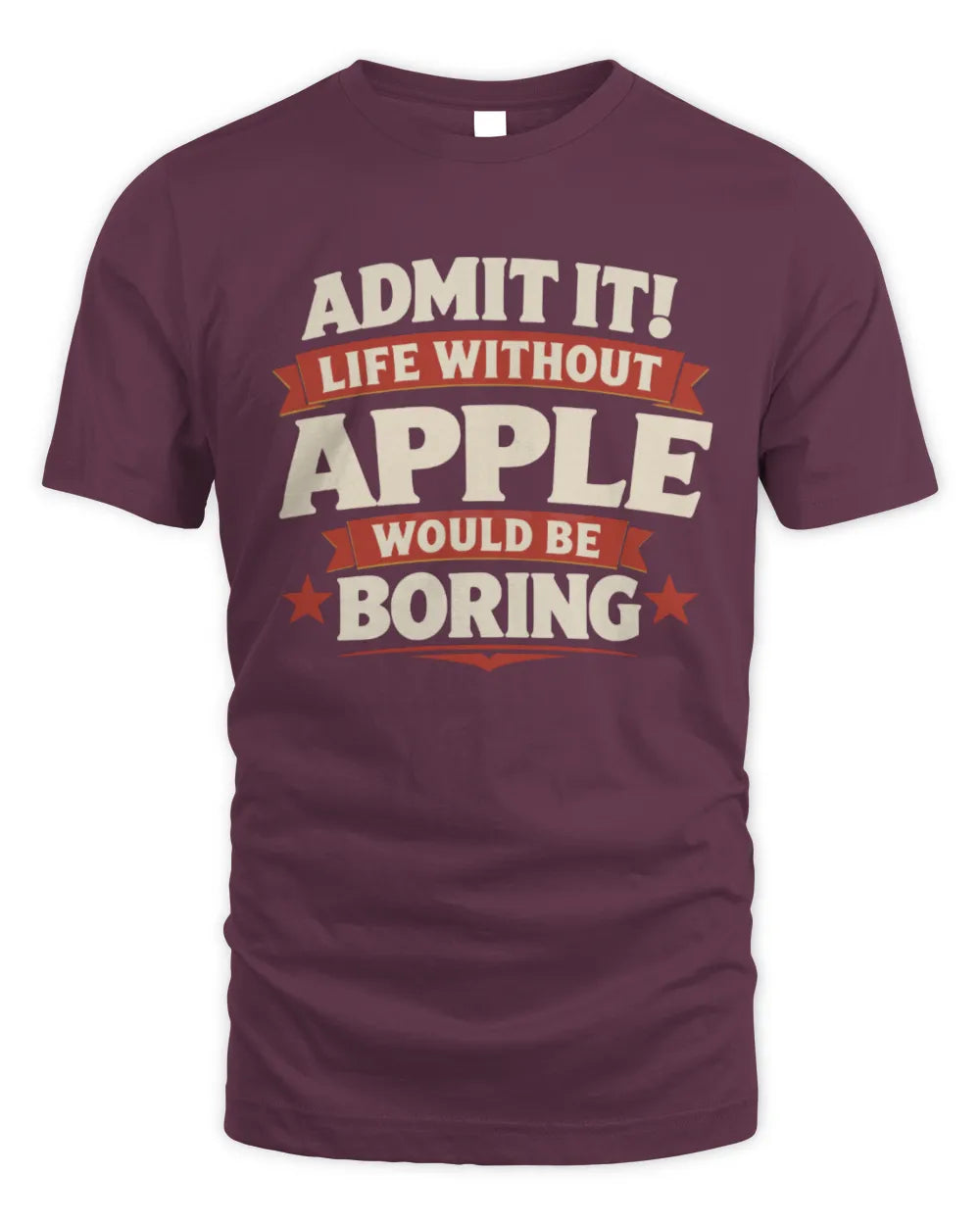 APPLE P4 KT003 Personalized Funny Quote Apparel “Life Without NAME Would Be Boring” - Unisex Standard T-Shirt - Maroon