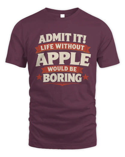 APPLE P4 KT003 Personalized Funny Quote Apparel “Life Without NAME Would Be Boring” - Unisex Standard T-Shirt - Maroon