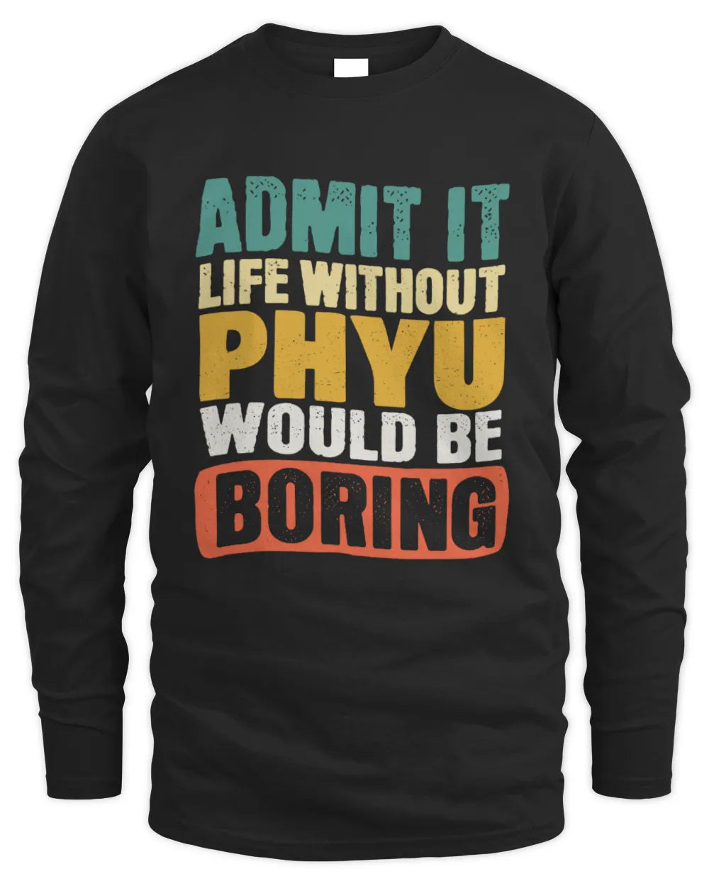 PHYU TP86-K3-229 Personalized Funny Quote Apparel “Life Without NAME Would Be Boring” - Men's Long Sleeved T-Shirt - Black