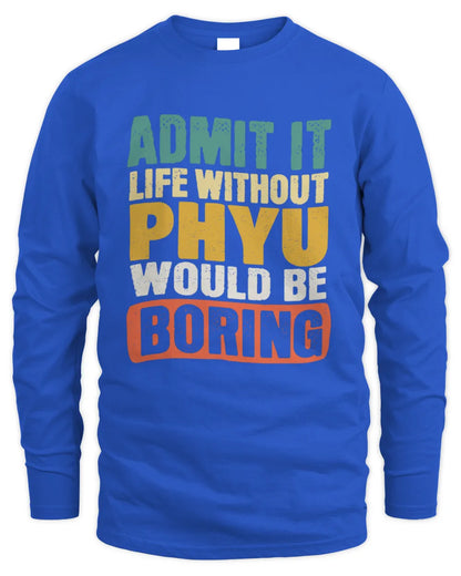PHYU TP86-K3-229 Personalized Funny Quote Apparel “Life Without NAME Would Be Boring” - Men's Long Sleeved T-Shirt - Royal
