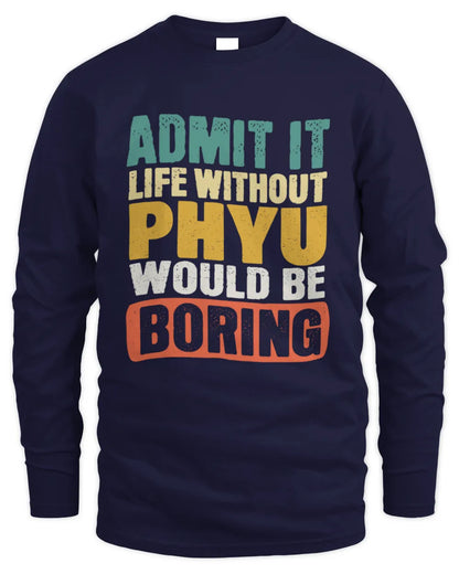 PHYU TP86-K3-229 Personalized Funny Quote Apparel “Life Without NAME Would Be Boring” - Men's Long Sleeved T-Shirt - Navy